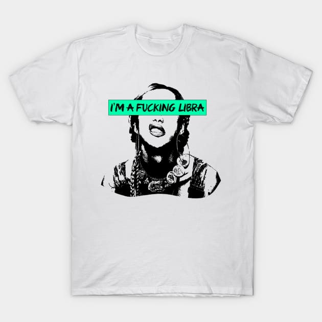 I'm a fckn Libra T-Shirt by fsketchr